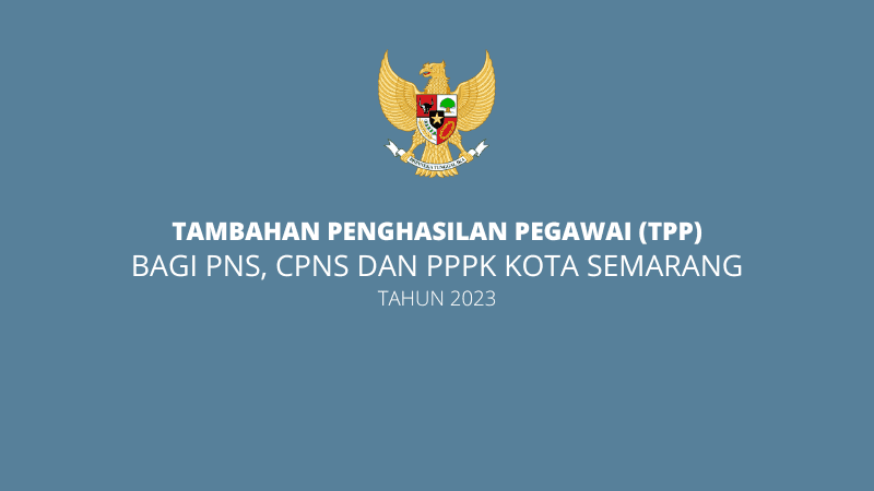 Tambahan Penghasilan Pegawai (TPP) Bagi PNS, CPNS DAN PPPK Kota Semarang Tahun 2023